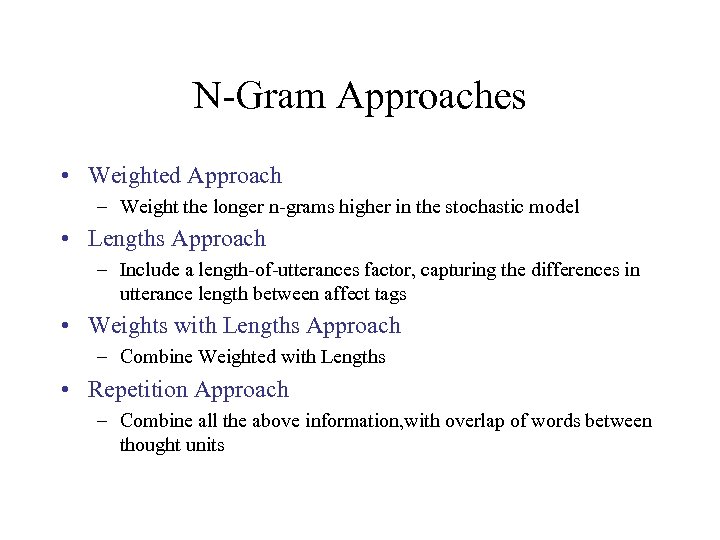 N-Gram Approaches • Weighted Approach – Weight the longer n-grams higher in the stochastic