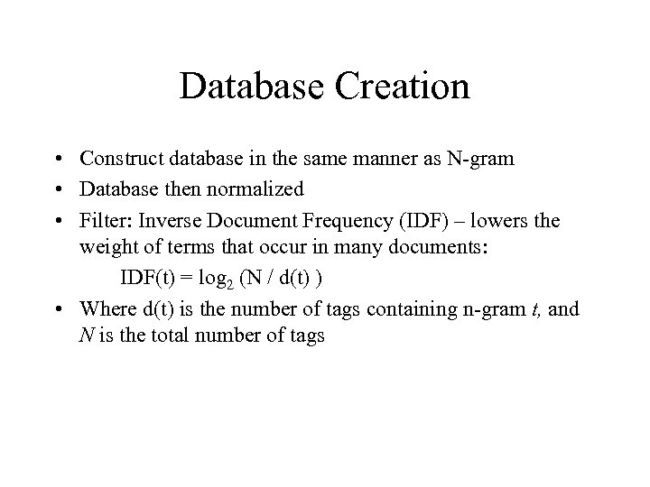 Database Creation • Construct database in the same manner as N-gram • Database then