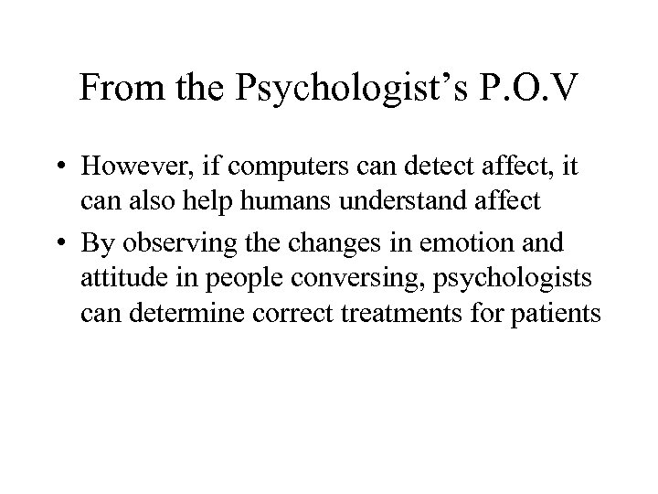 From the Psychologist’s P. O. V • However, if computers can detect affect, it