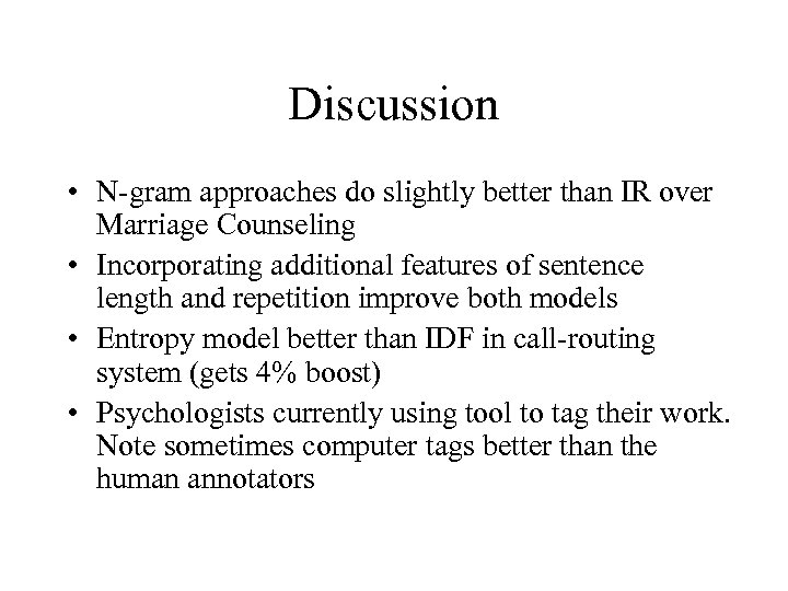 Discussion • N-gram approaches do slightly better than IR over Marriage Counseling • Incorporating