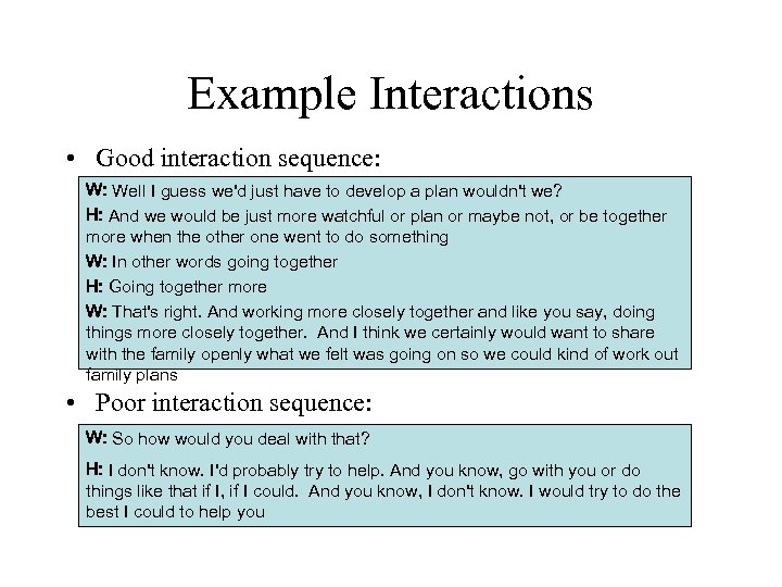 Example Interactions • Good interaction sequence: W: Well I guess we'd just have to