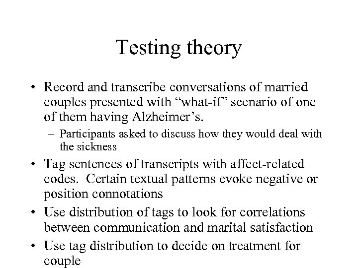 Testing theory • Record and transcribe conversations of married couples presented with “what-if” scenario