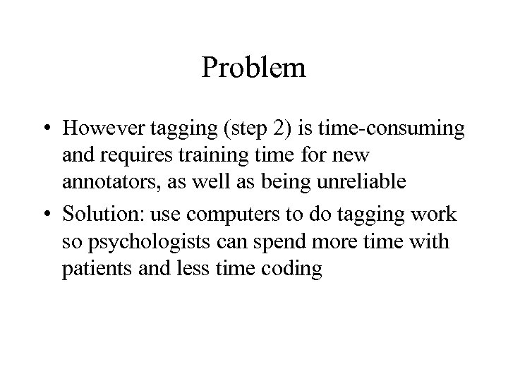Problem • However tagging (step 2) is time-consuming and requires training time for new
