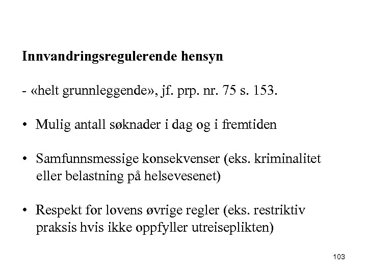 Innvandringsregulerende hensyn - «helt grunnleggende» , jf. prp. nr. 75 s. 153. • Mulig