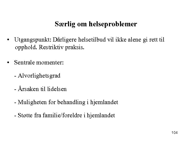 Særlig om helseproblemer • Utgangspunkt: Dårligere helsetilbud vil ikke alene gi rett til opphold.