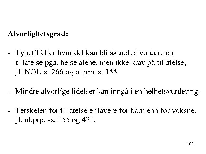 Alvorlighetsgrad: - Typetilfeller hvor det kan bli aktuelt å vurdere en tillatelse pga. helse