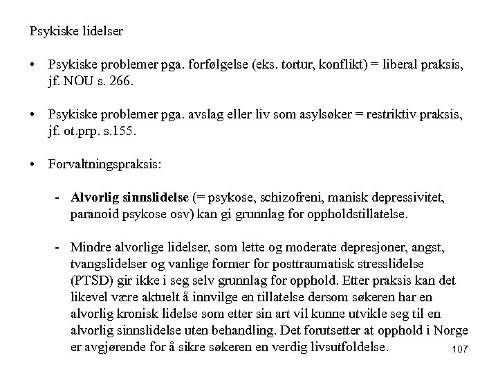 Psykiske lidelser • Psykiske problemer pga. forfølgelse (eks. tortur, konflikt) = liberal praksis, jf.