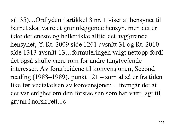  «(135)…Ordlyden i artikkel 3 nr. 1 viser at hensynet til barnet skal være