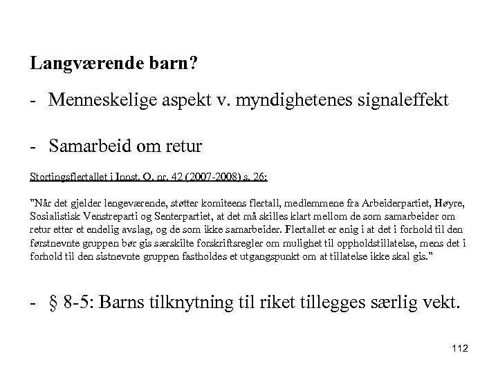 Langværende barn? - Menneskelige aspekt v. myndighetenes signaleffekt - Samarbeid om retur Stortingsflertallet i