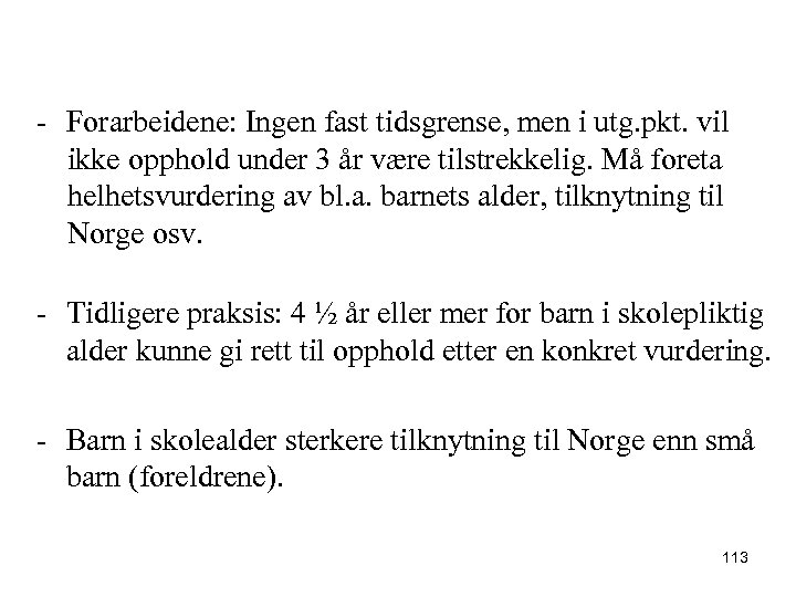 - Forarbeidene: Ingen fast tidsgrense, men i utg. pkt. vil ikke opphold under 3