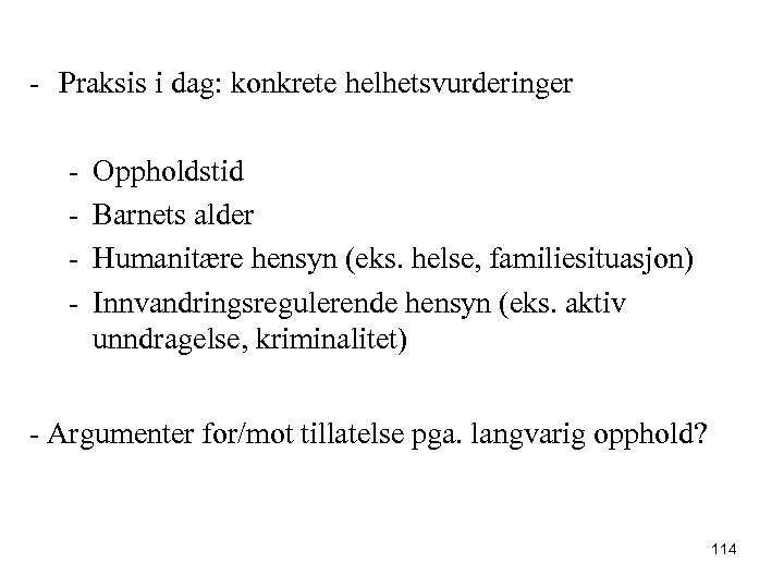 - Praksis i dag: konkrete helhetsvurderinger - Oppholdstid - Barnets alder - Humanitære hensyn