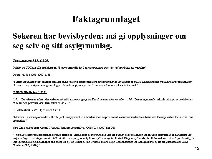 Faktagrunnlaget Søkeren har bevisbyrden: må gi opplysninger om seg selv og sitt asylgrunnlag. Utlendingsloven