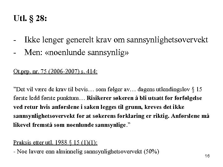 Utl. § 28: - Ikke lenger generelt krav om sannsynlighetsovervekt - Men: «noenlunde sannsynlig»
