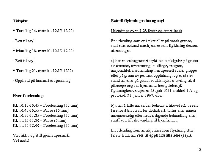 Tidsplan Rett til flyktningstatus og asyl * Torsdag 14. mars kl. 10. 15 -12.