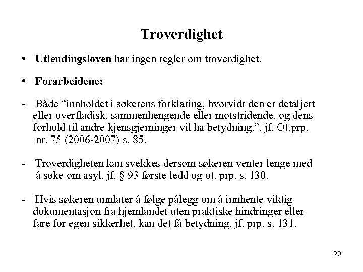 Troverdighet • Utlendingsloven har ingen regler om troverdighet. • Forarbeidene: - Både “innholdet i