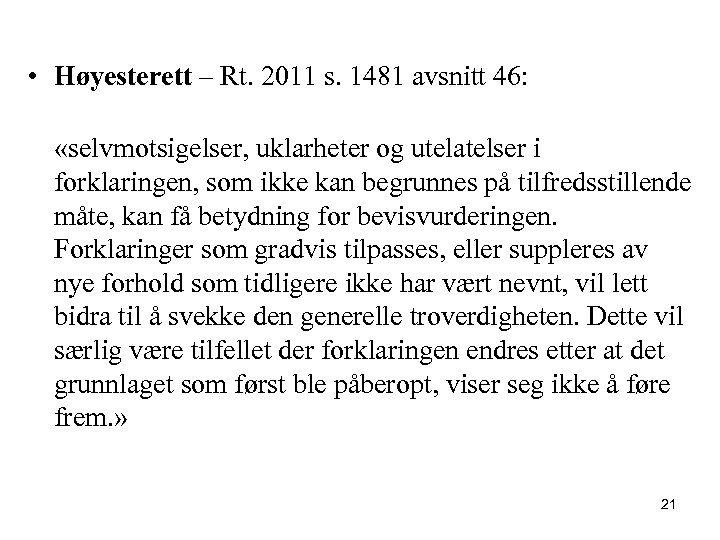  • Høyesterett – Rt. 2011 s. 1481 avsnitt 46: «selvmotsigelser, uklarheter og utelatelser