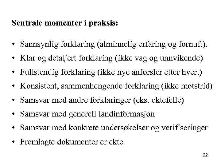 Sentrale momenter i praksis: • Sannsynlig forklaring (alminnelig erfaring og fornuft). • Klar og