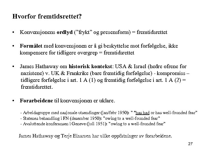 Hvorfor fremtidsrettet? • Konvensjonens ordlyd (”frykt” og presensform) = fremtidsrettet • Formålet med konvensjonen