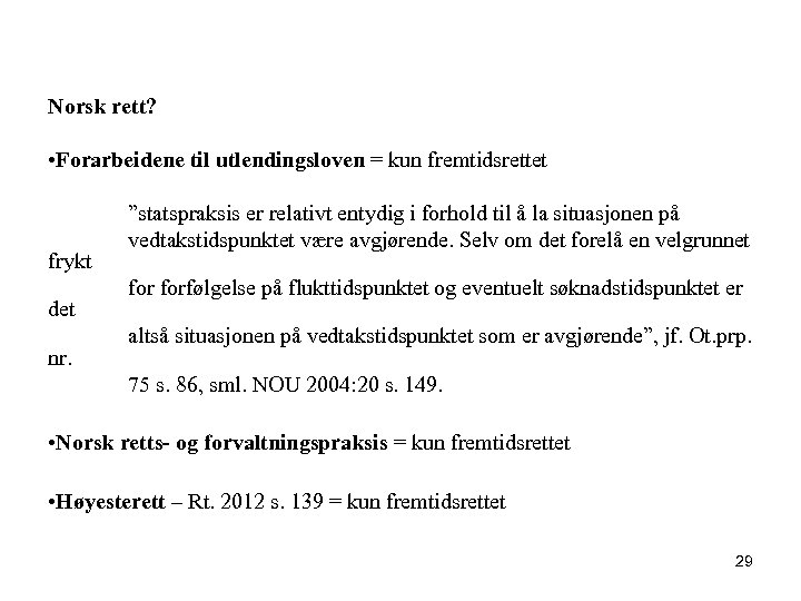 Norsk rett? • Forarbeidene til utlendingsloven = kun fremtidsrettet ”statspraksis er relativt entydig i