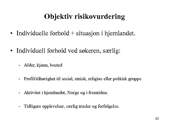 Objektiv risikovurdering • Individuelle forhold + situasjon i hjemlandet. • Individuell forhold ved søkeren,