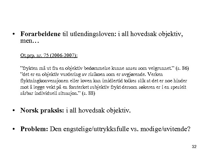  • Forarbeidene til utlendingsloven: i all hovedsak objektiv, men… Ot. prp. nr. 75