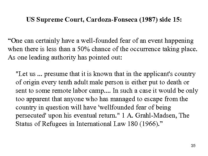 US Supreme Court, Cardoza-Fonseca (1987) side 15: “One can certainly have a well-founded fear
