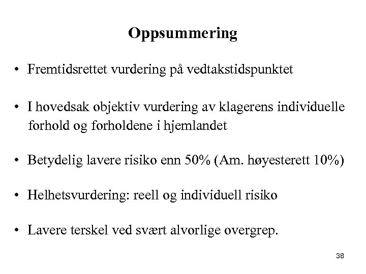 Oppsummering • Fremtidsrettet vurdering på vedtakstidspunktet • I hovedsak objektiv vurdering av klagerens individuelle