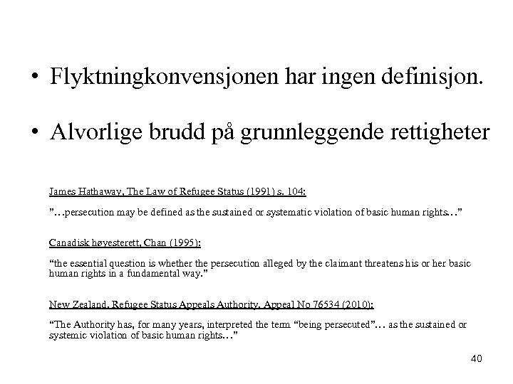  • Flyktningkonvensjonen har ingen definisjon. • Alvorlige brudd på grunnleggende rettigheter James Hathaway,