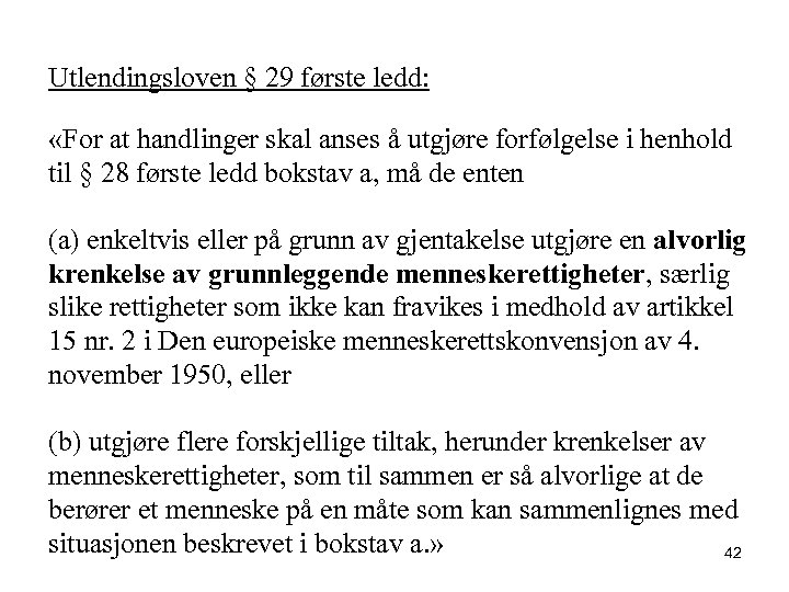 Utlendingsloven § 29 første ledd: «For at handlinger skal anses å utgjøre forfølgelse i