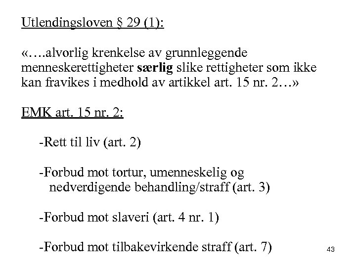 Utlendingsloven § 29 (1): «…. alvorlig krenkelse av grunnleggende menneskerettigheter særlig slike rettigheter som