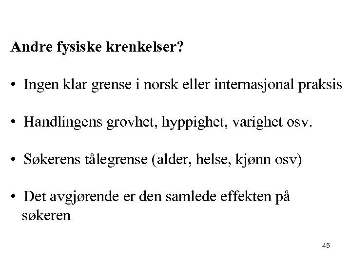 Andre fysiske krenkelser? • Ingen klar grense i norsk eller internasjonal praksis • Handlingens