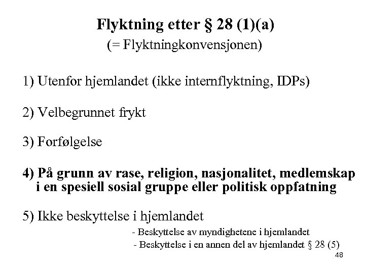 Flyktning etter § 28 (1)(a) (= Flyktningkonvensjonen) 1) Utenfor hjemlandet (ikke internflyktning, IDPs) 2)