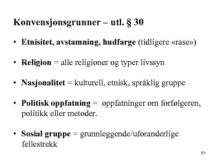 Konvensjonsgrunner – utl. § 30 • Etnisitet, avstamning, hudfarge (tidligere «rase» ) • Religion