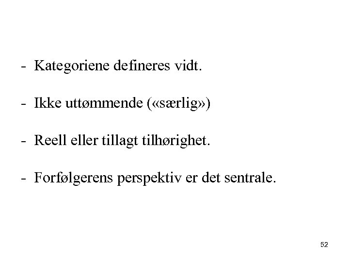 - Kategoriene defineres vidt. - Ikke uttømmende ( «særlig» ) - Reell eller tillagt