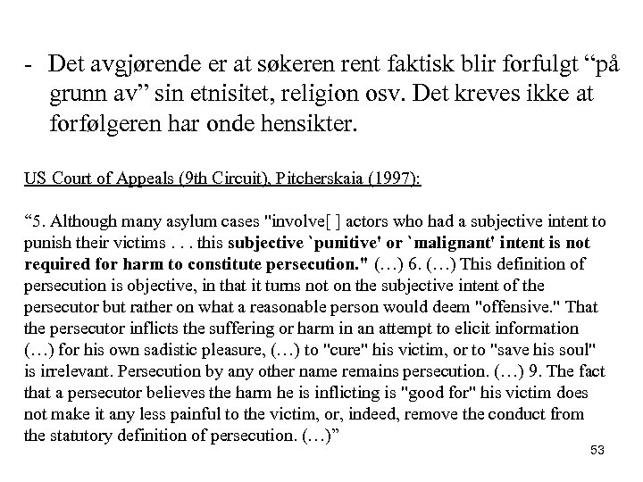 - Det avgjørende er at søkeren rent faktisk blir forfulgt “på grunn av” sin