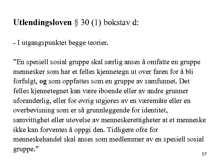 Utlendingsloven § 30 (1) bokstav d: - I utgangspunktet begge teorier. ”En spesiell sosial