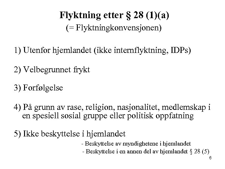 Flyktning etter § 28 (1)(a) (= Flyktningkonvensjonen) 1) Utenfor hjemlandet (ikke internflyktning, IDPs) 2)