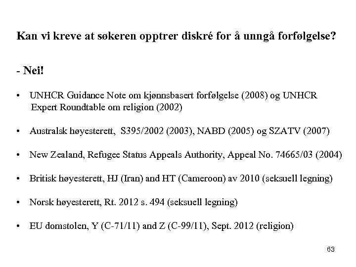 Kan vi kreve at søkeren opptrer diskré for å unngå forfølgelse? - Nei! •