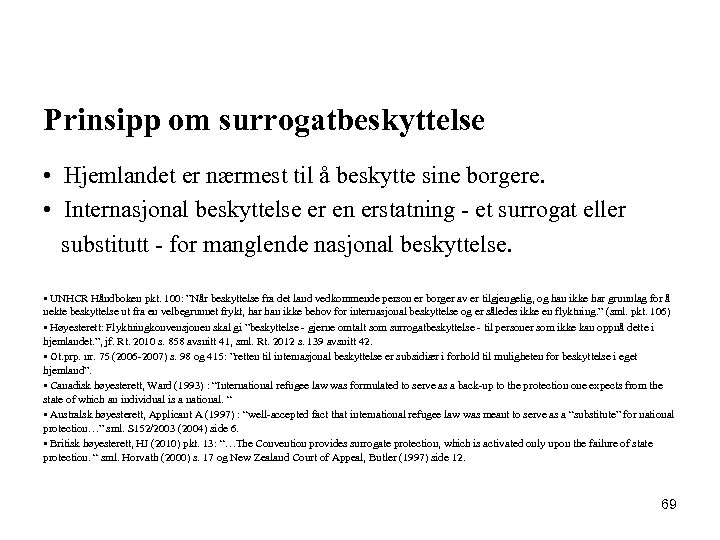 Prinsipp om surrogatbeskyttelse • Hjemlandet er nærmest til å beskytte sine borgere. • Internasjonal