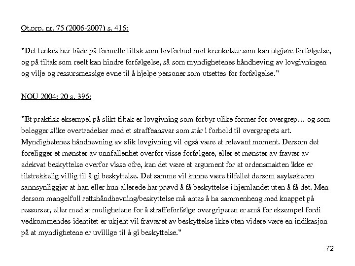 Ot. prp. nr. 75 (2006 -2007) s. 416: ”Det tenkes her både på formelle