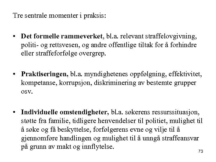 Tre sentrale momenter i praksis: • Det formelle rammeverket, bl. a. relevant straffelovgivning, politi-