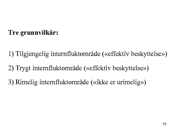 Tre grunnvilkår: 1) Tilgjengelig internfluktområde ( «effektiv beskyttelse» ) 2) Trygt internfluktområde ( «effektiv