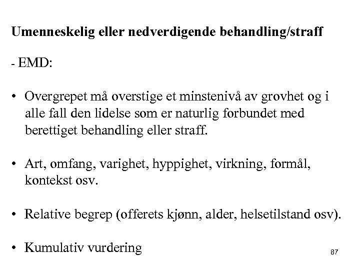 Umenneskelig eller nedverdigende behandling/straff - EMD: • Overgrepet må overstige et minstenivå av grovhet