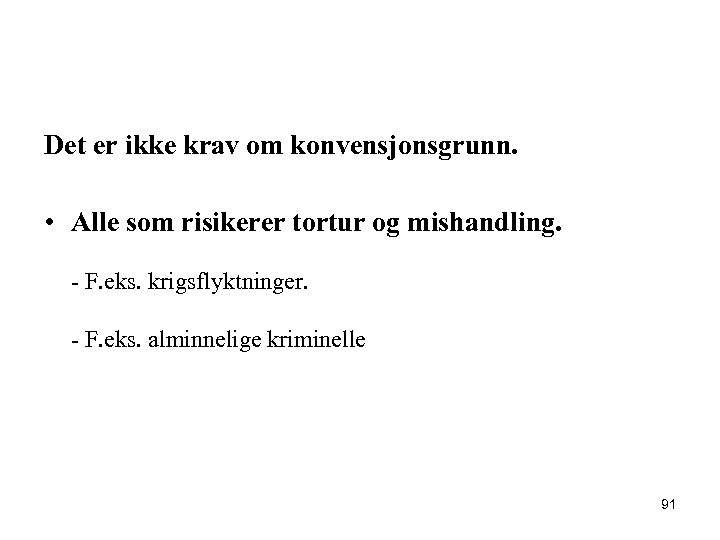 Det er ikke krav om konvensjonsgrunn. • Alle som risikerer tortur og mishandling. -