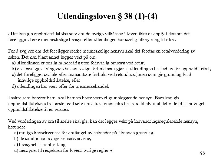 Utlendingsloven § 38 (1)-(4) «Det kan gis oppholdstillatelse selv om de øvrige vilkårene i