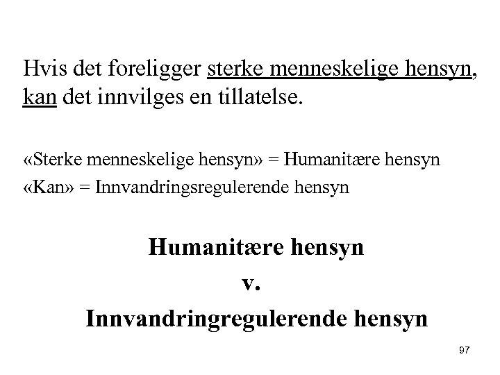 Hvis det foreligger sterke menneskelige hensyn, kan det innvilges en tillatelse. «Sterke menneskelige hensyn»