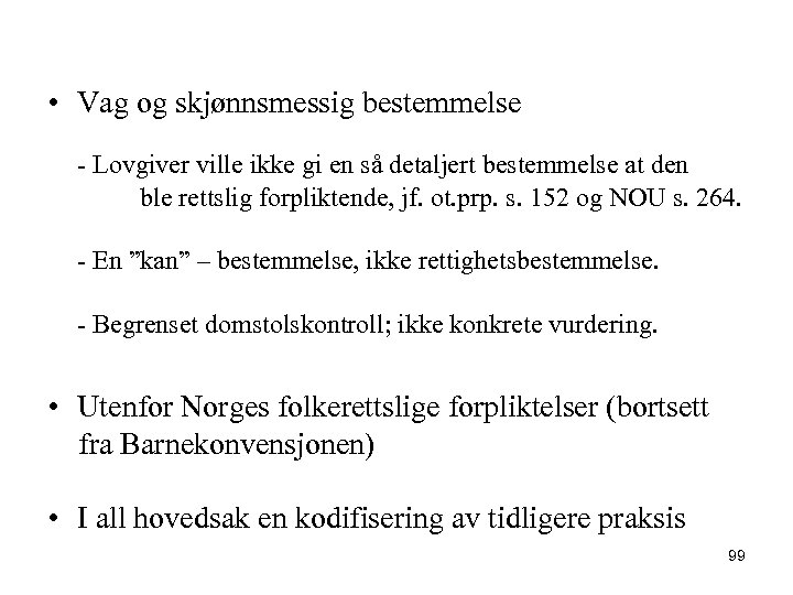 • Vag og skjønnsmessig bestemmelse - Lovgiver ville ikke gi en så detaljert