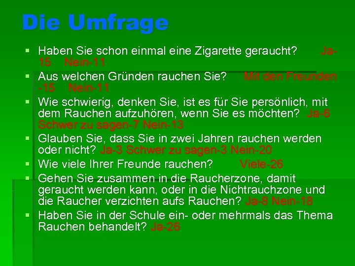 Die Umfrage § Haben Sie schon einmal eine Zigarette geraucht? Ja 15 Nein-11 §