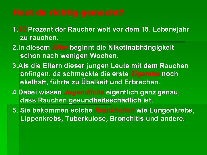 Hast du richtig gemacht? 1. 80 Prozent der Raucher weit vor dem 18. Lebensjahr