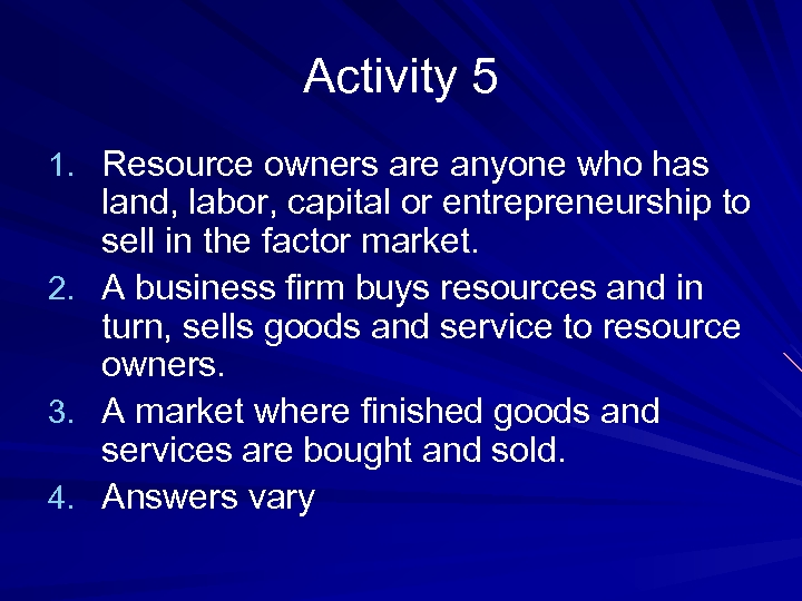 Activity 5 1. Resource owners are anyone who has land, labor, capital or entrepreneurship